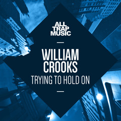 William Crooks - Trying 2 Hold On