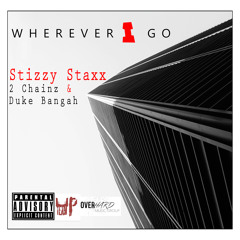 Stizzy Staxx ft. 2 Chainz & Duke Bangah - Wherever I Go [Thizzler.com Exclusive]