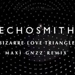 Echosmith - Bizarre Love Triangle (Maxi Gnzz Remix) ERKE RECORDS