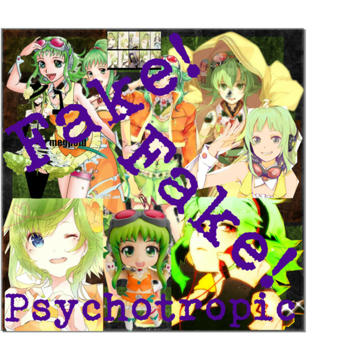 Stream 【Gumi】 - A Fake, Fake, Psychotropic (マネマネサイコ