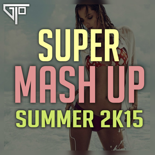 Super Mash Up Summer 2K15 Booyah, Make Some Noise, Calabria | Gio