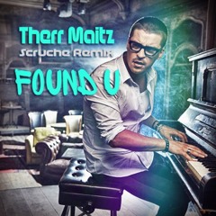 Therr Maitz - Found U (Scruche Remix)