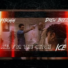 Hbugg x Drew Beez x Ice - All For The Bitch