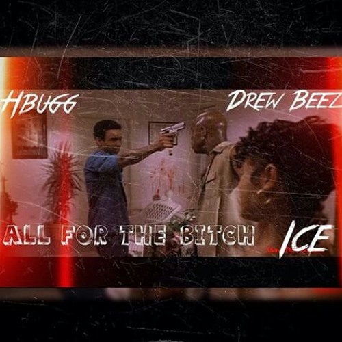 Hbugg x Drew Beez x Ice - All For The Bitch