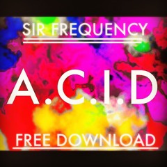 Sir Frequency - A.C.I.D  * FREE DOWNLOAD *