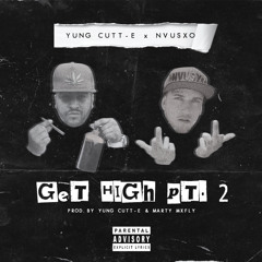 Get High Pt. 2 Feat. NVUSXO (Prod. By Yung Cutt - E & Marty MxFly) Free D/L