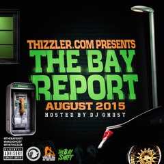 Thizzler.com presents the Bay Report: August 2015 (Hosted by DJ Ghost)
