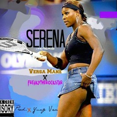 Serena (Prod. By Yung Ven) - FREAKYtheROCKSTAR X Versa Mane
