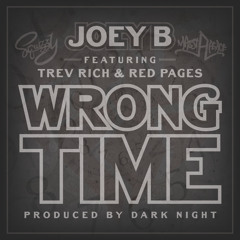 Joey B - Wrong Time Ft. Trev Rich & Red Pages