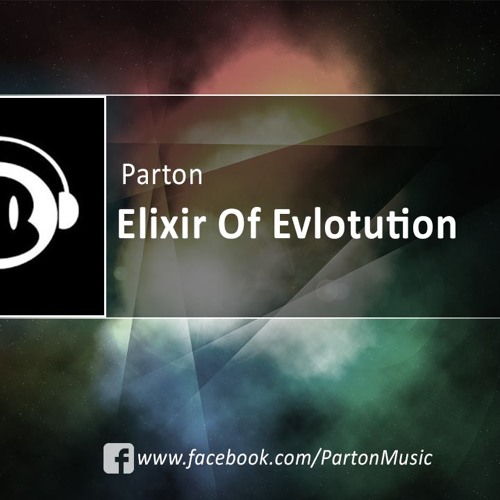 Stream Parton - Elixir Of Evolution #1 Free Download by Parton Music ...