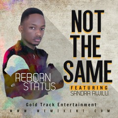 Not the Same by Reborn Status ft Sandra Awilli