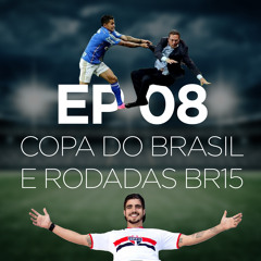 EPISÓDIO 08 - Oitavas da Copa do Brasil e 20 rodada do BR15