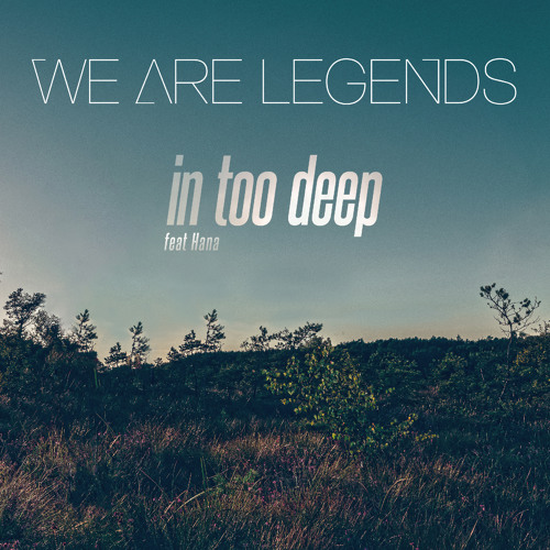 We Are Legends feat. Hana -  In Too Deep (Radio Edit)