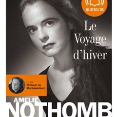 "Le Voyage d'hiver" d'Amélie Nothomb, lu par Thibault de Montalembert