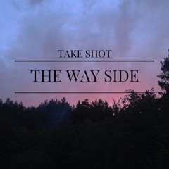 TakeShot - The Way Side