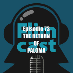 FlimCast episodio 73: The Return of Paloma.