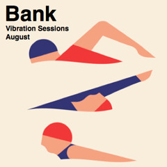 Bank - Vibration Sessions Aug