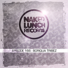 Naked Lunch PODCAST #166 -  BORIQUA TRIBEZ