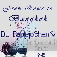 From Rome To Bangkok Beat LambaZouk 2015 (Baby K Feat Dj PablejoShan)