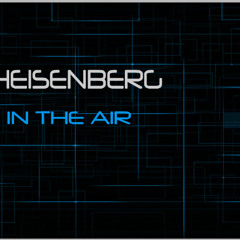 Heisenberg - In The Air Episode 001