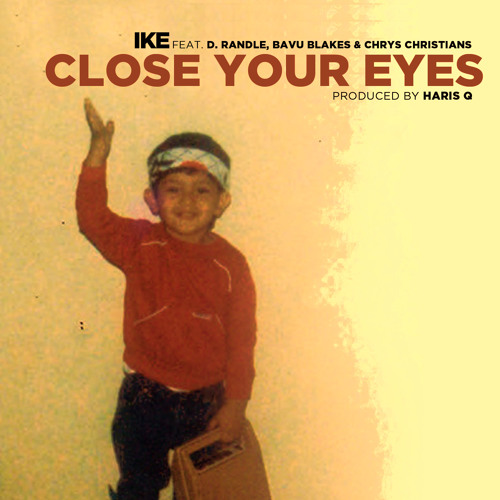 "Close Your Eyes" feat. D. Randle, Bavu Blakes, & Chrys Christians