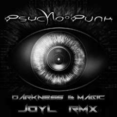 Psycho Punk - Darkness & Magic (Joyl Rmx)***FREE DOWNLOAD***