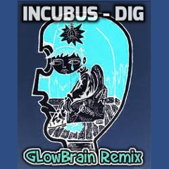 Incubus - Dig (GLowBrain Unofficial Remix)  BUY=FREE DOWNLOAD!