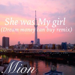 She Was My Girl  (Dream Money Can Buy Remix) Mion