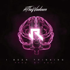 #TheWeekness - I Been Thinking