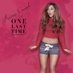 Ariana Grande - One Last Time (2W4YZ Remix)
