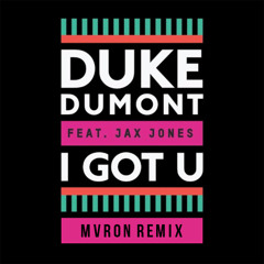 Duke Dumont feat. Jax Jones - I Got U (MvRon Remix)