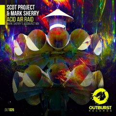 Scot Project & Mark Sherry - Acid Air Raid (Mark Sherry's Acidburst Mix) [Outburst Records] PREVIEW