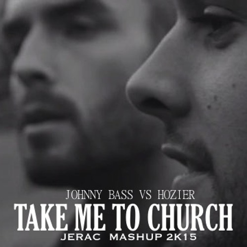 Johnny Bass Vs Hozier - Take Me To Church  (Jerac Mash Up  2k15)