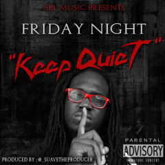 FridayNIght - "Keep Quiet" (prod. by @_suavetheproducer)