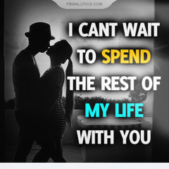 spend my life with you