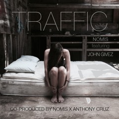 "Traffic" feat. John Givez (Co-Produced by Nomis & Anthony Cruz)