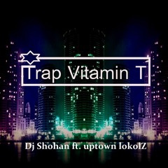 Vitamin T Dj Shohan TRAP