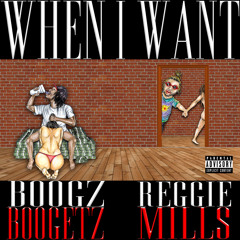 Boogz Boogetz x Reggie Mills - When I Want (Prod: by Brvnnu)
