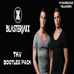 Blasterjaxx (TKV Bootleg Pack) [1K FOLLOWERS GIFT]  [BUY = FREE DOWNLOAD]