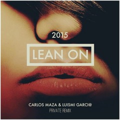 lean on (Carlos maza & luismi garci@ private rmx)