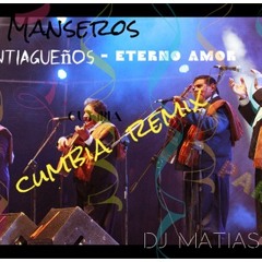 LOS MANSEROS SANTIAGUEÑOS - ETERNO AMOR (Cumbia Remix) Dj Matias 2015 - Exclusivo (DOWNLOAD)
