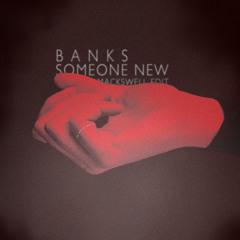 Banks - Someone New (Mackswell Edit)