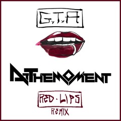 GTA- RED LIPS (ATTHEMOMENT Remix)