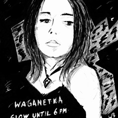 Waganetka - Slow Until 6pm (Original Mix)