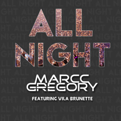 ALL NIGHT (Stadium Mix)- Marcc Gregory ft. Vila Brunette