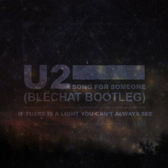 U2 - Song For Someone (Blëchat Bootleg)