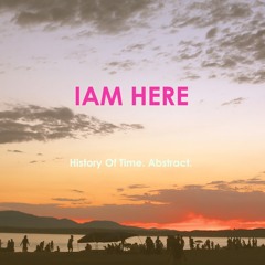 I Am Here Ft. Abstract
