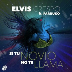 Si Tu Novio No Te Llama Elvis crespo ft Ferruko