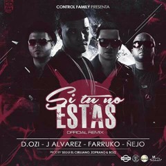 Si Tu No Estas Remix - D.Ozi ft J Alvares , Farruko , Ñejo