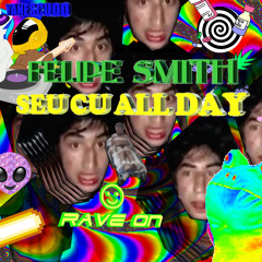 Felipe Smith - Seu Cu All Day